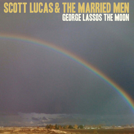 Scott Lucas & Married Men - George Lassos the Moon (CD)